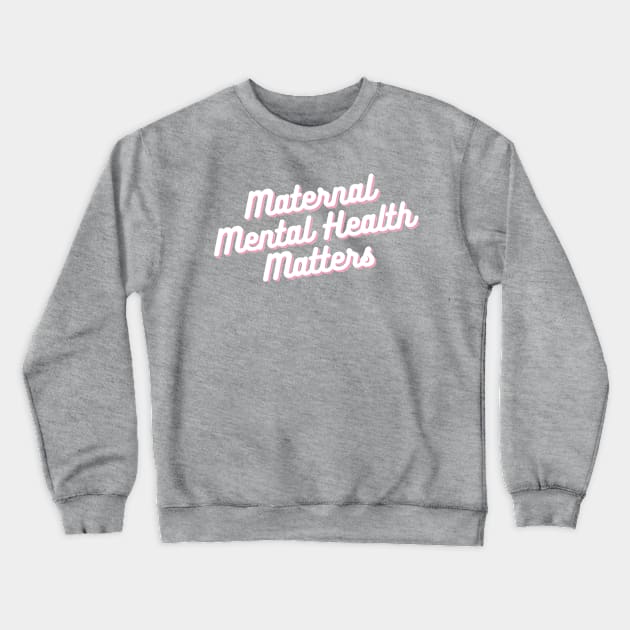 Maternal Mental Health Matters Crewneck Sweatshirt by midwifesmarket